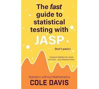 The fast guide to statistical testing with JASP: Classical statistics for social sciences - plus Bayesian tests (Statistics without Mathematics)