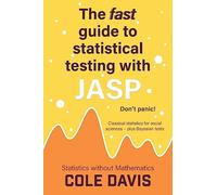The fast guide to statistical testing with JASP: Classical statistics for social sciences - plus Bayesian tests (Statistics without Mathematics)