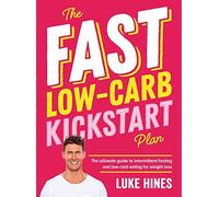 The Fast Low-Carb Kickstart Plan: The Ultimate Guide to Intermittent Fasting and Low-carb Eating for Weight Loss