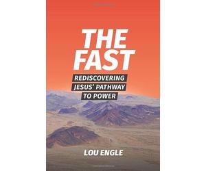 The Fast: Rediscovering Jesus' Pathway to Power