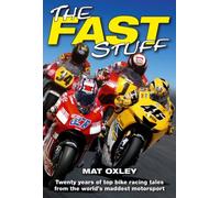 The Fast Stuff: Twenty years of top bike racing tales from the world's maddest motorsport