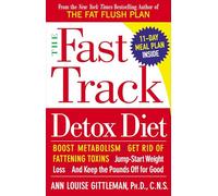 The Fast Track Detox Diet: Boost metabolism, get rid of fattening toxins, jump-start weight loss and keep the pounds off for good