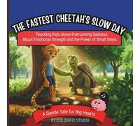 The Fastest Cheetah’s Slow Day:: Teaching Kids About Overcoming Sadness, About Emotional Strength and the Power of Small Steps