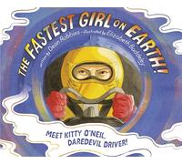The Fastest Girl on Earth!: Meet Kitty O'Neil, Daredevil Driver!