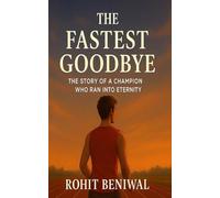 The Fastest Goodbye: The Story Of A Champion Who Ran For Eternity