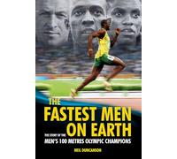 The Fastest Men on Earth: The Inside Stories of the Olympic Men's 100m Champions