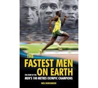 The Fastest Men on Earth: The Inside Stories of the Olympic Men's 100m Champions