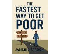 The Fastest Way to Get Poor: Avoiding the Traps That Sabotage Your Wealth