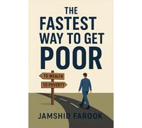 The Fastest Way to Get Poor: Avoiding the Traps That Sabotage Your Wealth