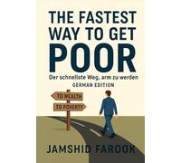 The Fastest Way to Get Poor: Der Schnellste Weg, Arm zu Werden (German Edition)