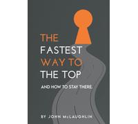 The Fastest way to the Top: …And How to Stay There.
