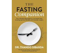 The Fasting Companion: Your ultimate daily guide to a successful fast: Unveiling Spiritual Benefits with Scientific Insights.