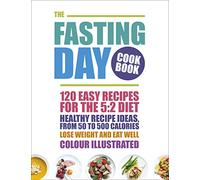 The Fasting Day Cookbook: 120 easy recipes for the 5:2 diet