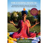 The Fasting Manual: An Ancient Holistic Healing Technique Practiced on the Road to Enlightenment.