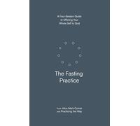 The Fasting Practice: A Four-Session Guide to Offering Your Whole Self to God