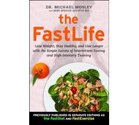 The FastLife: Lose Weight, Stay Healthy, and Live Longer with the Simple Secrets of Intermittent Fasting and High-Intensity Training