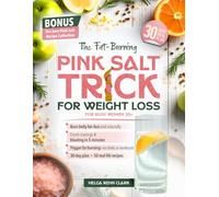 The Fat-Burning Pink Salt Trick For Busy Women 35+: A Quick, Natural Way to Melt Belly Fat, Curb Cravings, and Boost Metabolism-Without Diets, Workouts, or Giving Up the Foods You Love