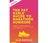 The Fat Girls' Guide to Marathon Running (SECOND EDITION): Everything you need to know before attempting the 26.2 mile distance in the body that you are currently in