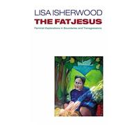 The Fat Jesus: Feminist Explorations in Boundaries and Transgressions
