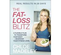 The Fat-loss Blitz : Flexible Diet and Exercise Plans to Transform Your Body - Whatever Your Fitness Level