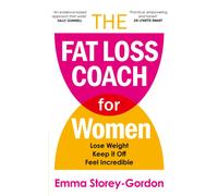 The Fat Loss Coach For Women : Lose Weight, Keep It Off, Feel Incredible