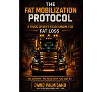 The Fat Mobilization Protocol: A Trucker's Field Manual for Fat Loss