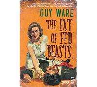 The Fat Of Fed Beasts (Salt Modern Fiction)