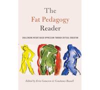 The Fat Pedagogy Reader: Challenging Weight-Based Oppression Through Critical Education: 467 (Counterpoints: Studies in Criticality)
