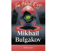 The Fatal Eggs: A satirical science-fiction novella from the author of The Master and Margarita (Brief Encounters)