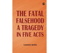 The Fatal Falsehood A Tragedy. In Five Acts