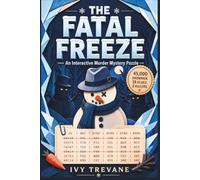 THE FATAL FREEZE: An Interactive Murder Mystery Puzzle | 45,000 Snowmen, 18 Clues, 2 Killers | Can You Catch Them Both? (Deadly Dossiers)