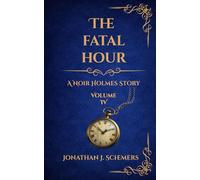 The Fatal Hour: A Noir Holmes Story Volume Four (A Noir Holmes Series)