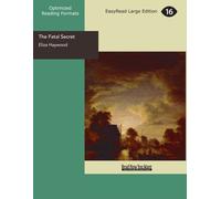 The Fatal Secret: Or, Constancy in Distress.