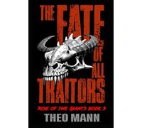The Fate of All Traitors: A Post-Apocalyptic, Post-Pandemic Off-Grid Nomadic Tribal Warriors Action Adventure Survival Epic Fantasy Novel (Rise of the Giants)