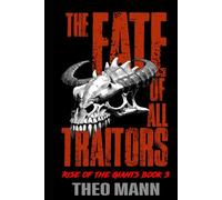 The Fate of All Traitors: A Post-Apocalyptic, Post-Pandemic Off-Grid Nomadic Tribal Warriors Action Adventure Survival Epic Fantasy Novel: 3 (Rise of the Giants Series)