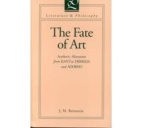 The Fate of Art: Aesthetic Alienation from Kant to Derrida and Adorno (Literature and Philosophy)