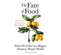 The Fate of Food : What We’ll Eat in a Bigger, Hotter, Smarter World