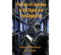 The Fate of Literature in the Digital and Post-Digital Era