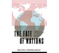 The Fate of Nations – The Search for National Security in the Nineteenth and Twentieth Centuries