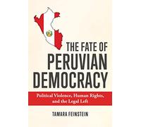The Fate of Peruvian Democracy: Political Violence, Human Rights, and the Legal Left