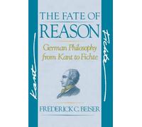 The Fate of Reason: German Philosophy from Kant to Fichte