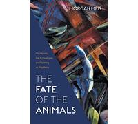 The Fate of the Animals: On Horses, the Apocalypse, and Painting as Prophecy: 2 (Three Paintings Trilogy)