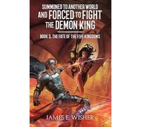 The Fate of The Five Kingdoms (Summoned To Another World And Forced To Fight The Demon King)