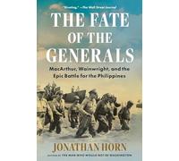 The Fate of the Generals: Macarthur, Wainwright, and the Epic Battle for the Philippines