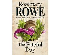 The Fateful Day: A Mystery Set in Roman Britain: 15 (A Libertus Mystery of Roman Britain)