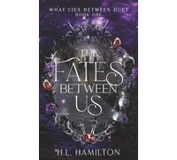 The Fates Between Us: The What Lies Between Duet