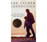 The Father Connection: 10 Qualities of the Heart That Empower Your Children to Make Right Choices