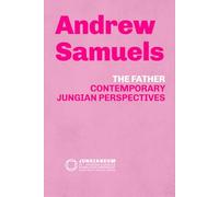 THE FATHER Contemporary Jungian Perspectives (Andrew Samuels): THE FATHER Contemporary Jungian Perspectives (Andrew Samuels) (Jungianeum: Re-Covered ... Psychology, curated by Stefano Carpani)