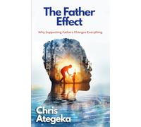 The Father Effect: Why Supporting Fathers Changes Everything
