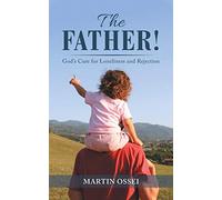 The Father!: God's Cure for Loneliness and Rejection